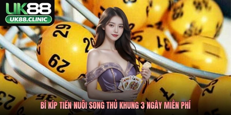 Song Thủ Khung 3 Ngày Miễn Phí – Tuyệt Chiêu Hốt Bạc UK88 4 Bí kíp tiền nuôi song thủ khung 3 ngày miễn phí