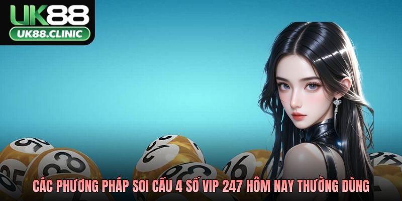 Soi Cầu 4 Số Vip 247 Hôm Nay Phân Tích Xu Hướng Hiệu Quả 3 Các phương pháp soi cầu 4 số vip 247 hôm nay thường dùng