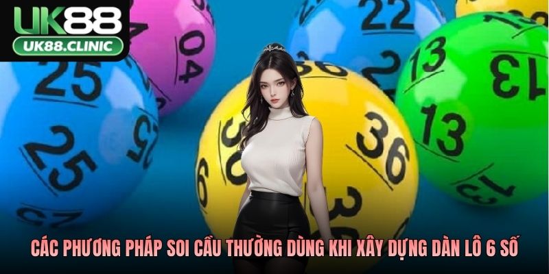 Các phương pháp soi cầu thường dùng khi xây dựng dàn lô 6 số