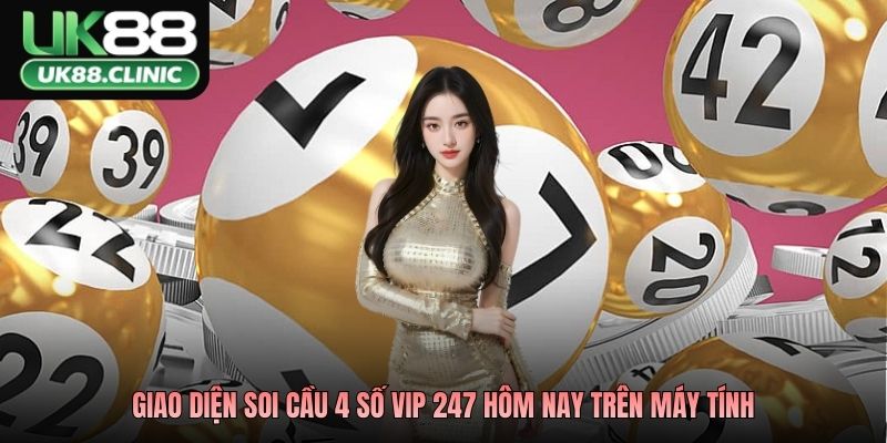 Soi Cầu 4 Số Vip 247 Hôm Nay Phân Tích Xu Hướng Hiệu Quả 2 Giao diện soi cầu 4 số vip 247 hôm nay trên máy tính