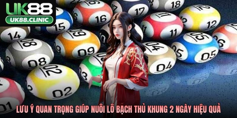 Nuôi Lô Bạch Thủ Khung 2 Ngày - Cách Tiếp Cận Có Tính Toán 4 Những lưu ý quan trọng giúp nuôi lô bạch thủ khung 2 ngày an toàn và hiệu quả