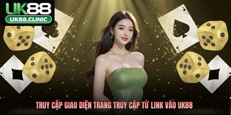 Truy cập giao diện trang truy cập từ link vào UK88